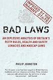 Bad Laws: An explosive analysis of Britain's Petty Rules, Health and Safety Lunacies, Madcap Laws and Nit-Picking Regulations.
