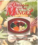 Qu'est-ce qu'on mange? Mille et une façons de varier la cuisine de tous les jours