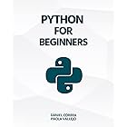 Python For Beginners: A Practical and Step-by-Step Guide to Programming with Python
