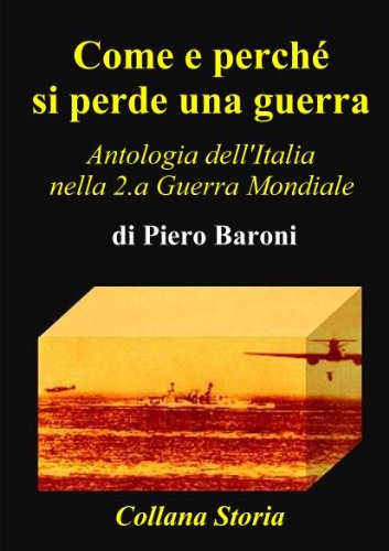 Download Come e perché si perde una guerra - Antologia dell’Italia nella 2.a Guerra Mondiale (Storia Vol. 1)