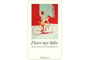 I love my bike: Geschichten vom Fahrradfahren