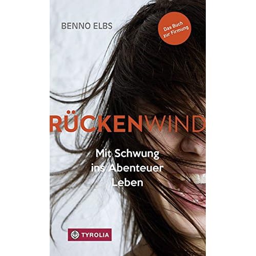Rückenwind: Gestärkt ins Abenteuer Leben. Das Buch zur Firmung. Rückenwind: Gestärkt ins Abenteuer Leben. Das Buch zur Firmung.
