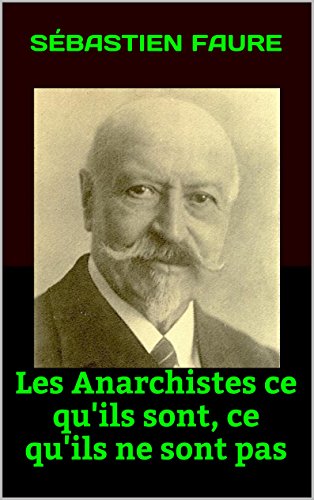 Les Anarchistes ce qu'ils sont, ce qu'ils ne sont pas par [FAURE, Sébastien]