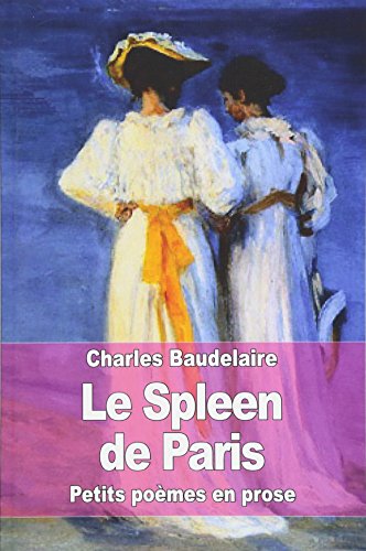 Le Spleen de Paris: Petits poèmes en prose Le Spleen de Paris: Petits poèmes en prose