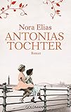 Bücher Neuerscheinungen 2022 - Antonias Tochter: Roman von Nora Elias
