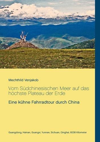 Download Vom Südchinesischen Meer auf das höchste Plateau der Erde: Eine kühne Fahrradtour durch China Download Vom Südchinesischen Meer auf das höchste Plateau der Erde: Eine kühne Fahrradtour durch China
