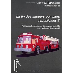 La fin des sapeurs-pompiers républicains ? : Politiques et expériences de services collectifs post-modernes de proximité