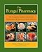 The Fungal Pharmacy: The Complete Guide to Medicinal Mushrooms and Lichens of North America (English Edition) by Robert Rogers, Solomon P. Wasser