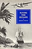 Image de Flying the Oceans: A Pilot's Story of Pan Am, 1935-1955