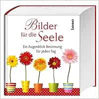 Bilder Fur Die Seele Ein Augenblick Besinnung Fur Jeden Tag Amazon De Bucher