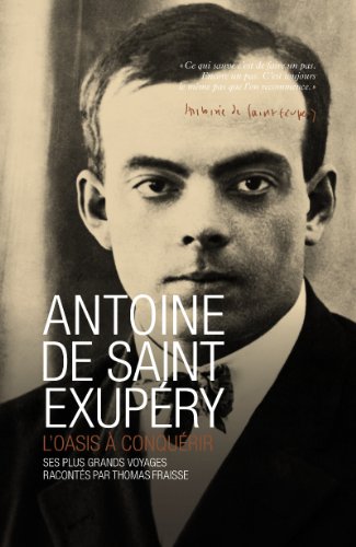 Antoine de Saint Exupéry : L'oasis à conquérir gratuit Antoine de Saint Exupéry : L'oasis à conquérir gratuit