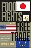 Image de Food Fights over Free Trade: How International Institutions Promote Agricultural Trade Liberalization