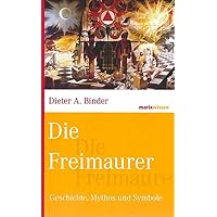 Die Freimaurer: Geschichte, Mythos und Symbole (marixwissen)