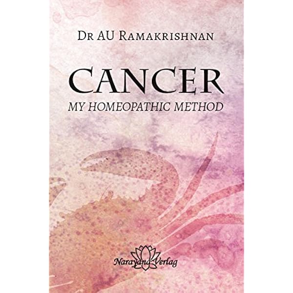 Cancer My Homeopathic Method Dr Au Ramakrishnan Amazon De Bucher