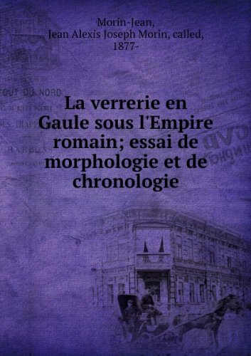 La verrerie en Gaule sous l'Empire romain; essai de morphologie et de chronologie en ligne La verrerie en Gaule sous l'Empire romain; essai de morphologie et de chronologie en ligne