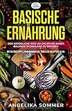 Basische Ernährung: Der natürliche Weg um die Säure Basen Balance in Einklang zu bringen Mit Alltagstipps, Ernährungsplan, Tabellen, Rezepten, u.v.m. by