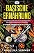 Basische Ernährung: Der natürliche Weg um die Säure Basen Balance in Einklang zu bringen Mit Alltagstipps, Ernährungsplan, Tabellen, Rezepten, u.v.m. by