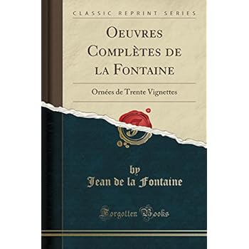 Oeuvres Completes de la Fontaine: Ornees de Trente Vignettes (Classic Reprint) Oeuvres Completes de la Fontaine: Ornees de Trente Vignettes (Classic Reprint)