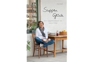 Suppenglück: Ein Suppenkochbuch von Sonja Riker