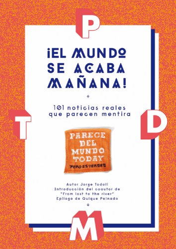Download ¡El mundo se acaba mañana!: 101 noticias reales que parecen mentira Download ¡El mundo se acaba mañana!: 101 noticias reales que parecen mentira