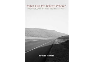 What Can We Believe Where?: Photographs of the American West, 1965-2005 (Yale University Art Gallery Series (YUP))