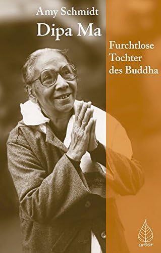 Dipa Ma: Furchtlose Tochter des Buddhas