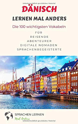 Dänisch lernen mal anders - Die 100 wichtigsten Vokabeln: Für Reisende, Abenteurer, Digitale Nomaden, Sprachenbegeisterte