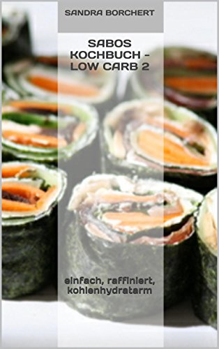 Download Sabos Kochbuch - Low Carb 2: einfach, raffiniert, kohlenhydratarm Download Sabos Kochbuch - Low Carb 2: einfach, raffiniert, kohlenhydratarm