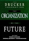 The Drucker Foundation: The Organization of the Future (Drucker Foundation Future Series) by 