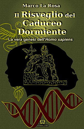 Il risveglio del caduceo dormiente. La vera genesi dell'homo sapiens Il risveglio del caduceo dormiente. La vera genesi dell'homo sapiens