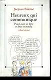 HEUREUX QUI COMMUNIQUE. : Pour oser se dire et être entendu
