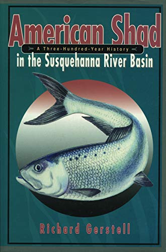 American Shad in the Susquehanna River Basin: A Three-Hundred-Year History (Keystone Books)