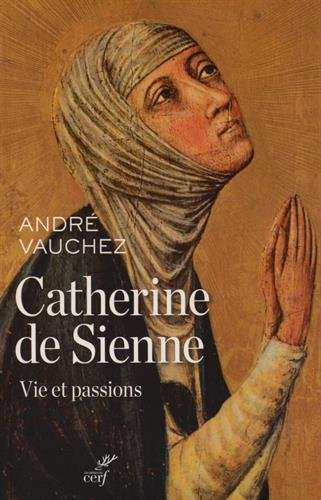 Catherine de Sienne : Vie et passions francais Catherine de Sienne : Vie et passions francais