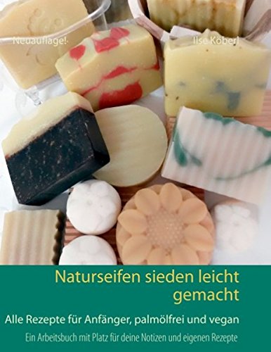 Download Naturseifen sieden leicht gemacht: Alle Rezepte für Anfänger, palmölfrei und vegan Download Naturseifen sieden leicht gemacht: Alle Rezepte für Anfänger, palmölfrei und vegan