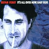 It'S All Over Now,Baby Blue - Bryan Ferry