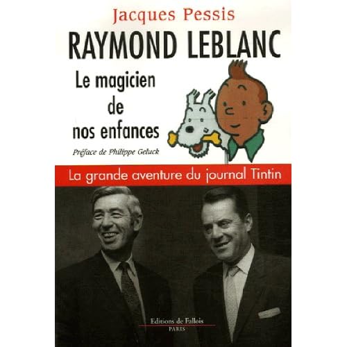 Raymond Leblanc, le magicien de nos enfances : La grande aventure du journal Tintin