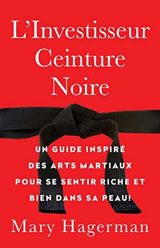 L'Investisseur Ceinture Noire: Un guide inspire des arts martiaux pour se sentir riche et bien dans sa peau ! en ligne L'Investisseur Ceinture Noire: Un guide inspire des arts martiaux pour se sentir riche et bien dans sa peau ! en ligne
