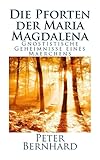 Die Pforten der Maria Magdalena: Die Gnostischen Geheimnisse eines Märchens by Peter Bernhard