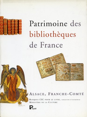 Patrimoine des bibliothèques de France : Un Guide des régions : Alsace, Franche-Comté