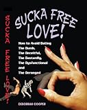 Image de Sucka Free Love! How to Avoid Dating The Dumb, The Deceitful, The Dastardly, The Dysfunctional & The Deranged (English Edition)