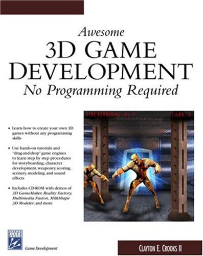Awesome 3d Game Development: No Programming Required (Charles River Media Game Development)