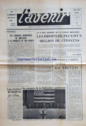 AVENIR (L') [No 40] du 01/05/1961 - LES CONSEILS MUNICIPAUX DE BRETAGNE A LA CONQUETE DE NOS DROITS -JOURNEE DE LA LANGUE BERTONNE PAR FOUERE -LA FRANCE A L'UNESCO / NON AU BRETON -AU CONGRES DE LA FEDERATION PARISIENNE -LES MUTINS QUI N'AVAIENT PAS DE BILLES PAR POILVET