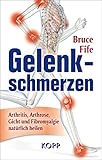 Gelenkschmerzen: Arthritis, Arthrose, Gicht und Fibromyalgie natürlich heilen by Bruce Fife