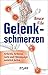 Gelenkschmerzen: Arthritis, Arthrose, Gicht und Fibromyalgie natürlich heilen by Bruce Fife