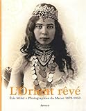 Image de L'Orient rêvé : Photographies du Maroc 1870-1950