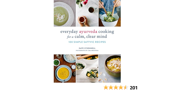 Everyday Ayurveda Cooking For A Calm Clear Mind 100 Simple Sattvic Recipes English Edition Ebook O Donnell Kate Brostrum Cara Amazon De Kindle Store