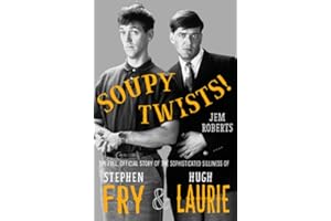 Soupy Twists!: The Full Official Story of the Sophisticated Silliness of Fry and Laurie