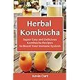 Herbal Kombucha: Super Easy and Delicious Kombucha Recipes to Boost Your Immune System