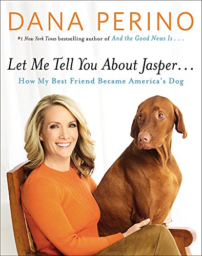 Let Me Tell You About Jasper...: How My Best Friend Became America's Dog