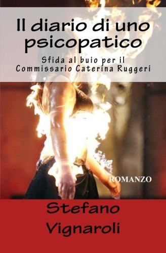Il Diario di uno psicopatico: Sfida al buio per il Commissario Caterina Ruggeri: Volume 3 Il Diario di uno psicopatico: Sfida al buio per il Commissario Caterina Ruggeri: Volume 3